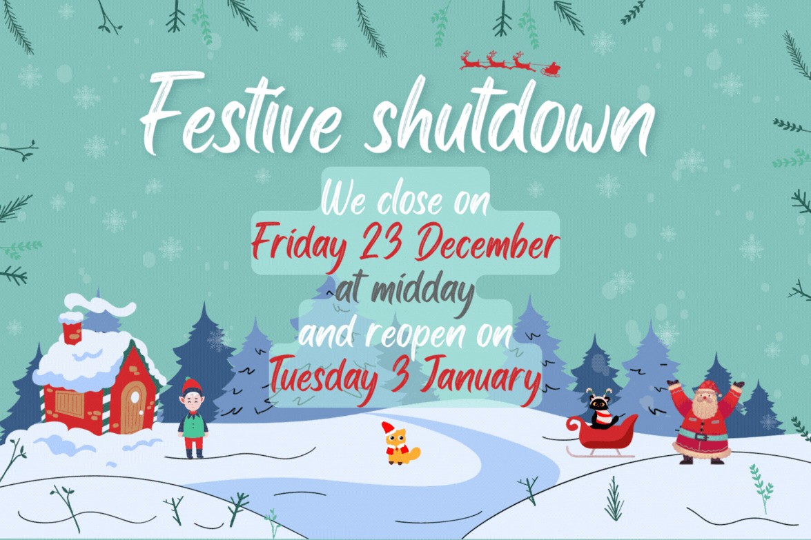 Festive Shutdown - We close on Friday 23rd December and Re-open on Tuesday 3rd January